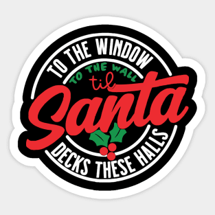 To The Window To The Wall Til Santa Decks These Halls Sticker